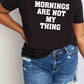 Simply Love Simply Love Full Size MORNINGS ARE NOT MY THING Graphic Cotton T-Shirt