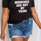 Simply Love Simply Love Full Size MORNINGS ARE NOT MY THING Graphic Cotton T-Shirt
