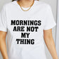 Simply Love Simply Love Full Size MORNINGS ARE NOT MY THING Graphic Cotton T-Shirt