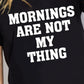 Simply Love Simply Love Full Size MORNINGS ARE NOT MY THING Graphic Cotton T-Shirt